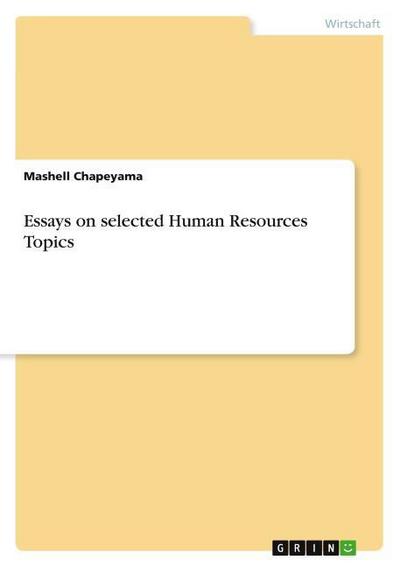Essays on selected Human Resources Topics