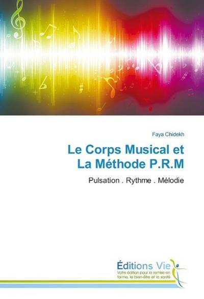 Le Corps Musical et La Méthode P.R.M: Pulsation . Rythme . Mélodie