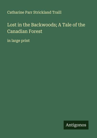 Lost in the Backwoods; A Tale of the Canadian Forest