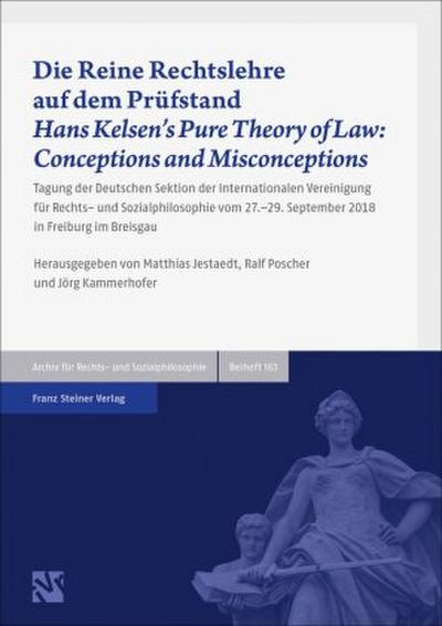 Die Reine Rechtslehre auf dem Prüfstand / Hans Kelsen’s Pure Theory of Law: Conceptions and Misconceptions
