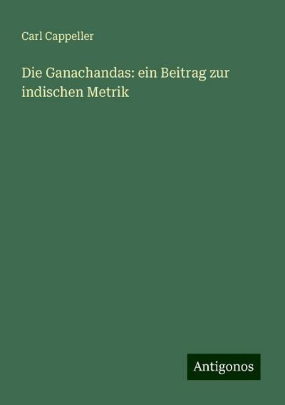 Cappeller, C: Ganachandas: ein Beitrag zur indischen Metrik