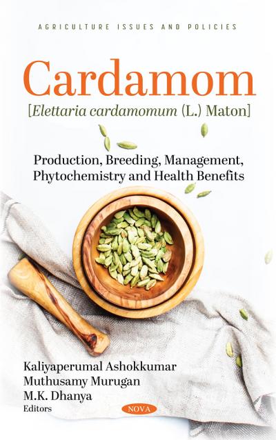 Cardamom [Elettaria Cardamomum (L.) Maton]: Production, Breeding, Management, Phytochemistry and Health Benefits