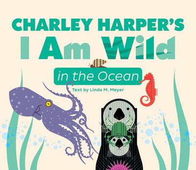 Charley Harper’s I Am Wild in the Ocean Board Book