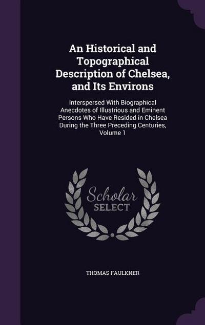 An Historical and Topographical Description of Chelsea, and Its Environs