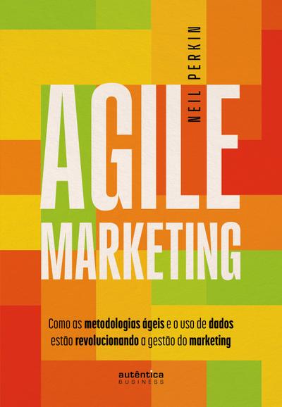 Agile Marketing: como as metodologias ágeis e o uso de dados estão revolucionando a gestão do marketing