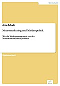 Neuromarketing und Markenpolitik - Arne Schulz