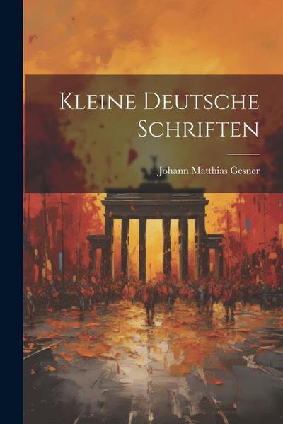 Kleine Deutsche Schriften