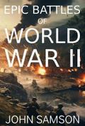 Epic Battles of World War II