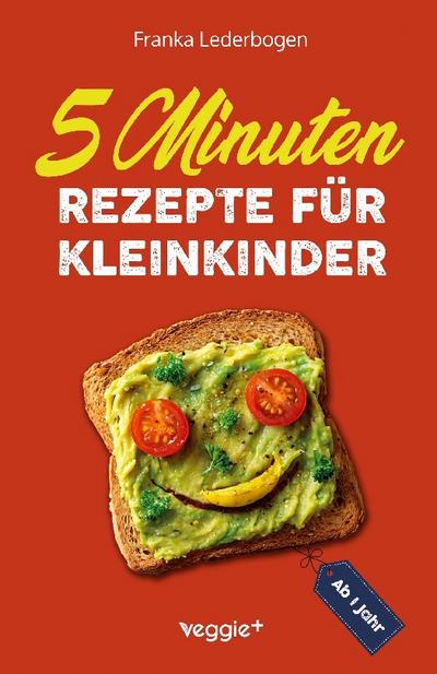 5-Minuten-Rezepte für Kleinkinder ab 1 Jahr
