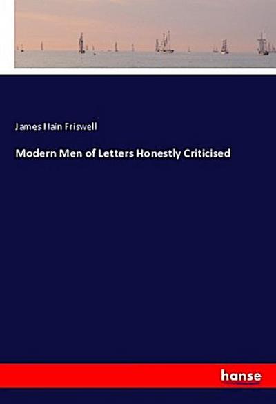 Modern Men of Letters Honestly Criticised