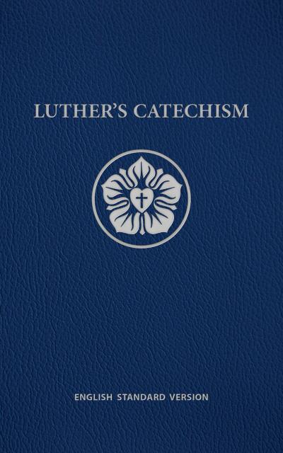 Luther’s Catechism ESV