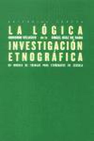 La lógica de la investigación etnográfica : un modelo de trabajo para etnógrafos de la escuela