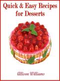 Quick & Easy Recipes for Desserts (Quick and Easy Recipes, #5)