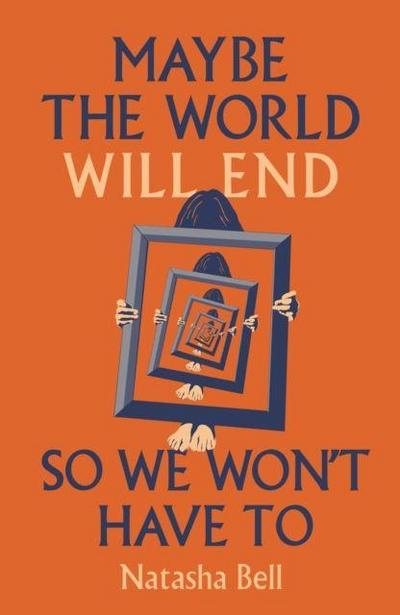 Maybe the World Will End So We Won’t Have to
