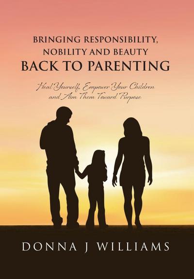 Bringing Responsibility, Nobility and Beauty Back to Parenting