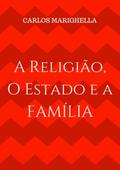 A Religião, O Estado E A Família.