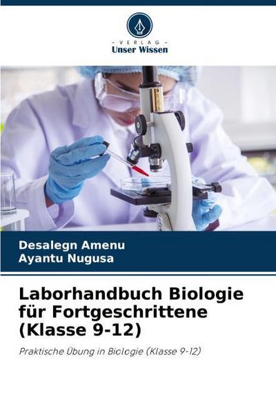 Laborhandbuch Biologie für Fortgeschrittene (Klasse 9-12)