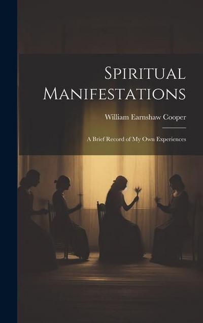 Spiritual Manifestations: A Brief Record of my own Experiences