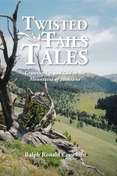 Twisted Tales Growing Up and Old in the Mountains of Montana