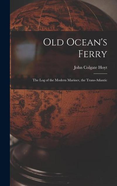 Old Ocean’s Ferry: The Log of the Modern Mariner, the Trans-Atlantic