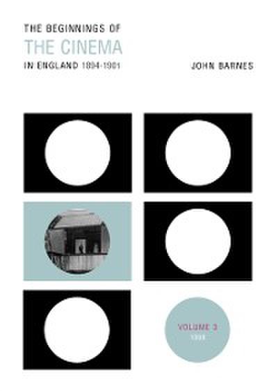 The Beginnings Of The Cinema In England,1894-1901: Volume 3