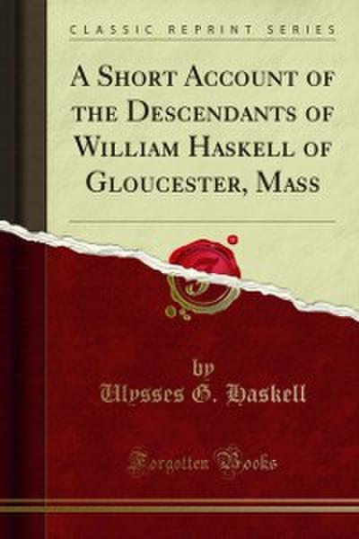 A Short Account of the Descendants of William Haskell of Gloucester, Mass