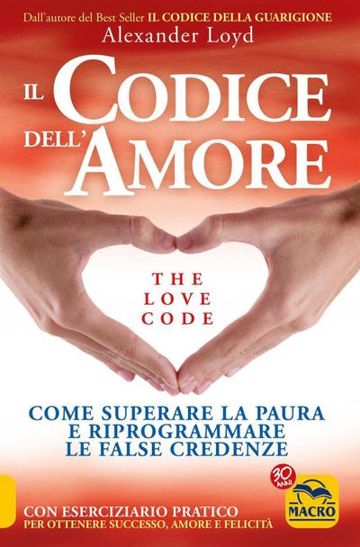 Il codice dell’amore. The love code. Come superare la paura e riprogrammare le false credenze