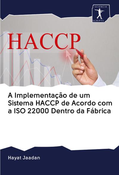 A Implementação de um Sistema HACCP de Acordo com a ISO 22000 Dentro da Fábrica
