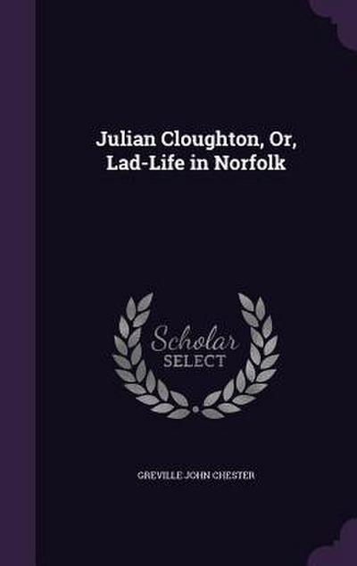 Julian Cloughton, Or, Lad-Life in Norfolk