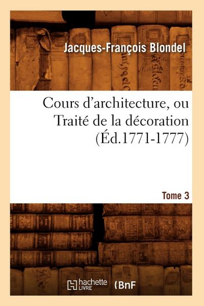 Cours d’Architecture, Ou Traité de la Décoration, Tome 3 (Éd.1771-1777)
