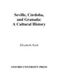 Seville, Cordoba, and Granada: A Cultural History - Elizabeth Nash