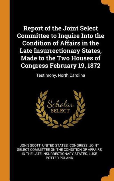 Report of the Joint Select Committee to Inquire Into the Condition of Affairs in the Late Insurrectionary States, Made to the Two Houses of Congress F