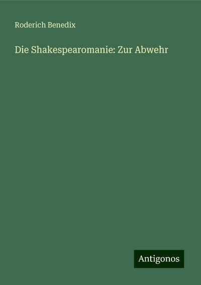 Benedix, R: Shakespearomanie: Zur Abwehr