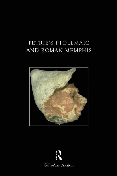 Petrie’s Ptolemaic and Roman Memphis