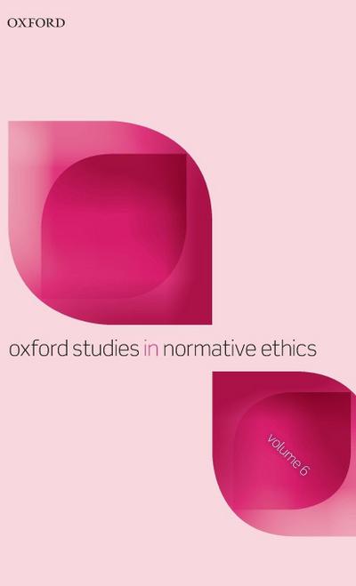 Oxford Studies in Normative Ethics, Volume 6