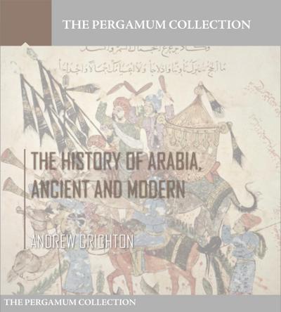 The History of Arabia, Ancient and Modern