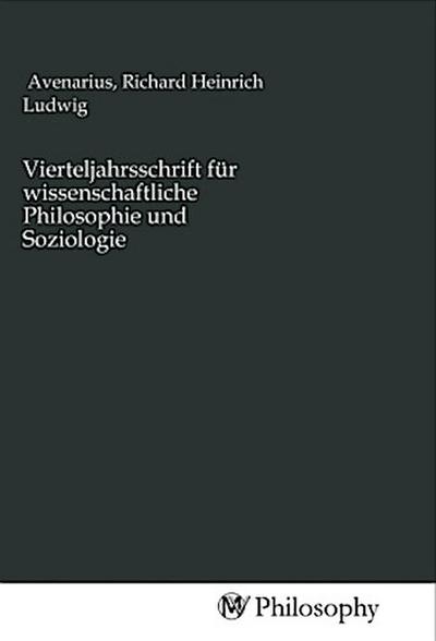 Vierteljahrsschrift für wissenschaftliche Philosophie und Soziologie