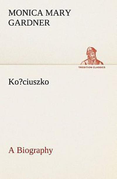 Ko?ciuszko A Biography