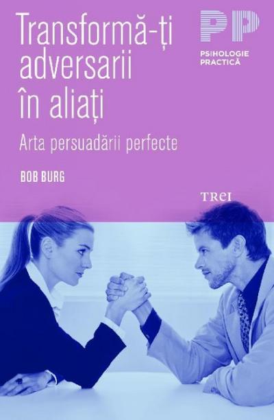 Transforma-ti adversarii in aliati. Arta persuadarii perfecte