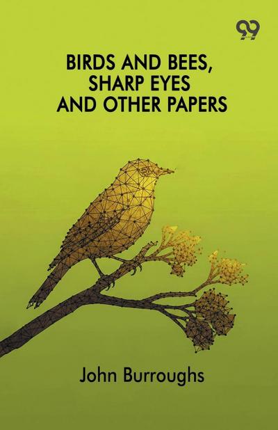 Birds And Bees, Sharp Eyes And Other Papers