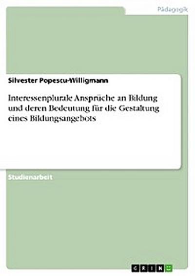 Interessenplurale Ansprüche an Bildung und deren Bedeutung für die Gestaltung eines Bildungsangebots