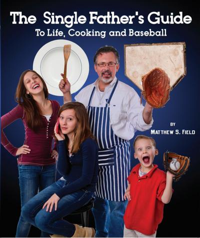 The Single Father’s Guide to Life, Cooking and Baseball