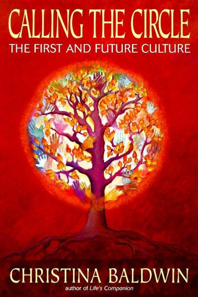 Calling the Circle: The First and Future Culture - Christina Baldwin