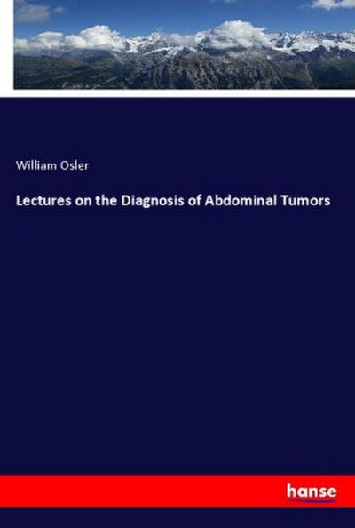 Lectures on the Diagnosis of Abdominal Tumors