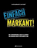 Einfach markant!: Wie Unternehmen durch Klarheit und Begehrlichkeit erfolgreich sind