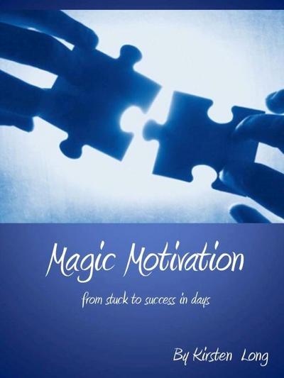 Magic Motivation - From Stuck to Success In Days