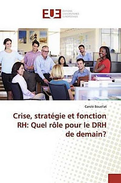 Crise, stratégie et fonction RH: Quel rôle pour le DRH de demain? - Carole Bouellat