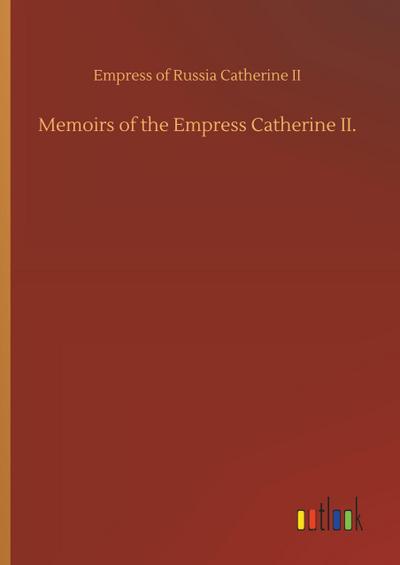 Memoirs of the Empress Catherine II.
