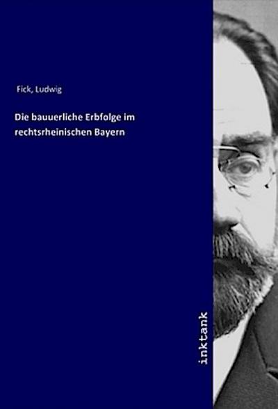 Die bauuerliche Erbfolge im rechtsrheinischen Bayern