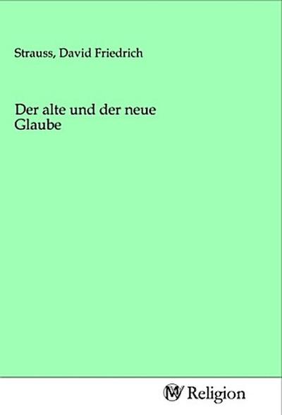 Der alte und der neue Glaube